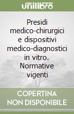 Presidi medico-chirurgici e dispositivi medico-diagnostici in vitro. Normative vigenti libro