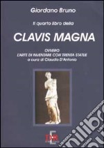 Il quarto libro della Clavis Magna, ovvero l`arte di inventare con trenta s libro usato