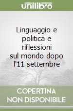 Linguaggio e politica e riflessioni sul mondo dopo l'11 settembre libro