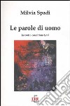 Le parole di un uomo. Incontro con Primo Levi libro di Spadi Milvia