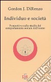 Individuo e società. Prospettive sullo studio del comportamento sociale dell'uomo libro di DiRenzo Gordon J.