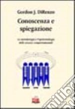 Conoscenza e spiegazione. La metodologia e l'epistemologia delle scienze comportamentali