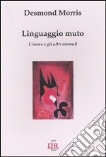 Linguaggio muto. L'uomo e gli altri animali libro