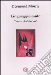 Linguaggio muto. L'uomo e gli altri animali libro di Morris Desmond
