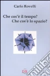 Che cos'è il tempo? Che cos'è lo spazio? libro