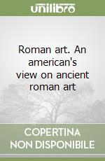 Roman art. An american's view on ancient roman art libro