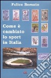 Come è cambiato lo sport in Italia libro di Borsato Felice
