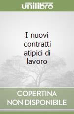 I nuovi contratti atipici di lavoro libro