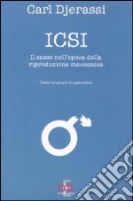 Icsi. Il sesso all'epoca della riproduzione meccanica. Ediz. italiana e inglese libro