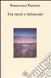 Tra razzi e telescopi libro di Paresce Francesco