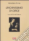 L'incantesimo di Circe libro di Bruno Giordano D'Antonio C. (cur.)