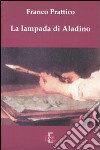 La lampada di Aladino libro di Prattico Franco