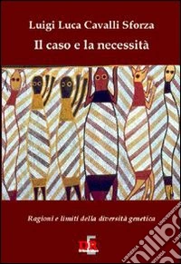 Il caso e la necessità. Ragioni e limiti della diversità genetica