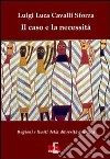 Il caso e la necessità. Ragioni e limiti della diversità genetica libro di Cavalli-Sforza Luigi Luca