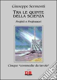 Tra le quinte della scienza. Profeti e professori