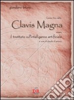  primo libro della Clavis Magna. Ovvero il trattato sull`intelligenza artif libro usato