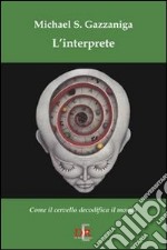 L'interprete. Come il cervello decodifica il mondo libro