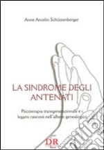 La sindrome degli antenati. Psicoterapia trans-generazionale e i legami nascosti nell'albero genealogico libro