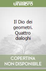 Il Dio dei geometri. Quattro dialoghi libro