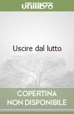 Uscire dal lutto libro