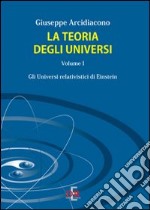 La teoria degli universi. Vol. 1: Gli universi di Eistein libro
