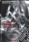 Una malattia chiamata «genitori» libro