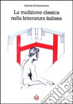 La tradizione classica nella letteratura italiana libro