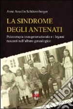 La sindrome degli antenati. Psicoterapia transgenerazionale e i legami nascosti nell'albero genealogico libro