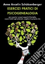 Esercizi pratici di psicogenealogia per scoprire i propri segreti di famigl
