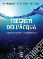 I segreti dell`acqua. L`opera scientifica di Giorgio Piccardi libro usato