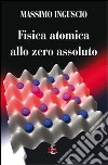 Fisica atomica allo zero assoluto libro