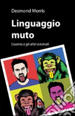 Linguaggio muto. L`uomo e gli altri animali