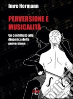 Perversione e musicalità. Un contributo alla dinamica della perversione libro