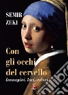 Con gli occhi del cervello. Immagini, luci, colori libro