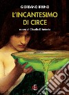 L'incantesimo di Circe libro di Bruno Giordano D'Antonio C. (cur.)