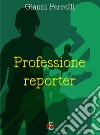 Professione reporter libro di Perrelli Gianni