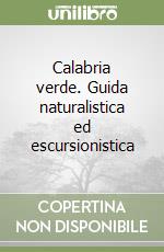 Calabria verde. Guida naturalistica ed escursionistica libro