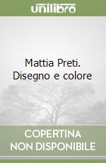 Mattia Preti. Disegno e colore