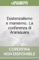 Esistenzialismo e marxismo. La conferenza di Araraquara libro