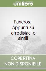 Paneros. Appunti su afrodisiaci e simili libro