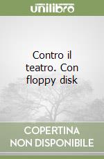 Contro il teatro. Con floppy disk libro