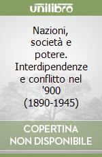 Nazioni, società e potere. Interdipendenze e conflitto nel '900 (1890-1945)