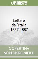 Lettere dall'Italia 1837-1887