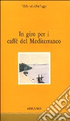 In giro per i caffè del Mediterraneo. Con floppy disk libro