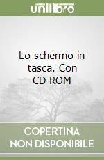 Lo schermo in tasca. Con CD-ROM