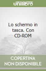 Lo schermo in tasca. Con CD-ROM libro