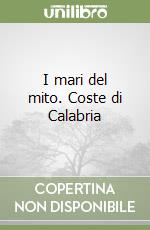 I mari del mito. Coste di Calabria libro