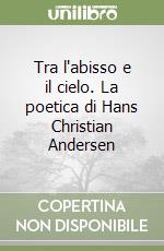 Tra l'abisso e il cielo. La poetica di Hans Christian Andersen