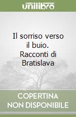 Il sorriso verso il buio. Racconti di Bratislava libro