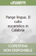 Pange lingua. Il culto eucaristico in Calabria libro